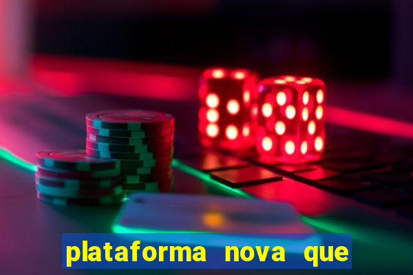 plataforma nova que ta pagando